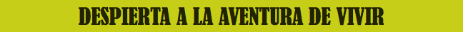 DESPIERTA A LA AVENTURA DE VIVIR