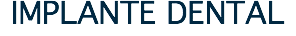 IMPLANTE DENTAL