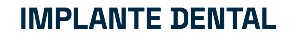 IMPLANTE DENTAL