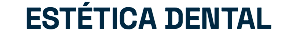 ESTÉTICA DENTAL