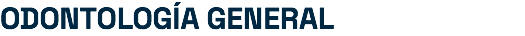ODONTOLOGÍA GENERAL