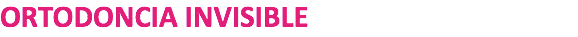ORTODONCIA INVISIBLE