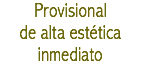 Provisional de alta estética inmediato