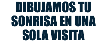 DIBUJAMOS TU SONRISA EN UNA SOLA VISITA