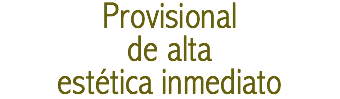Provisional de alta estética inmediato
