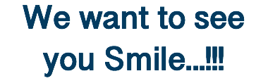We want to see you Smile...!!!