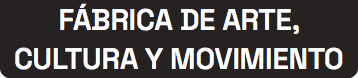 FÁBRICA DE ARTE, CULTURA Y MOVIMIENTO