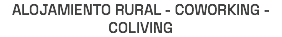 ALOJAMIENTO RURAL - COWORKING - COLIVING