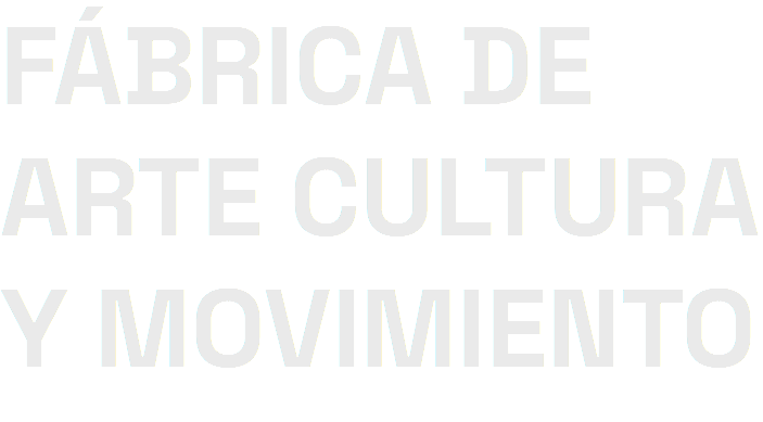 FÁBRICA DE ARTE CULTURA Y MOVIMIENTO