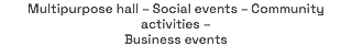 Multipurpose hall – Social events – Community activities – Business events