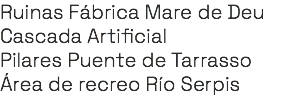 Ruinas Fábrica Mare de Deu Cascada Artificial Pilares Puente de Tarrasso Área de recreo Río Serpis