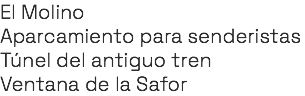 El Molino Aparcamiento para senderistas Túnel del antiguo tren Ventana de la Safor