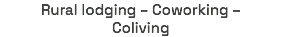 Rural lodging – Coworking – Coliving