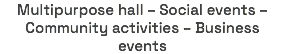 Multipurpose hall – Social events – Community activities – Business events
