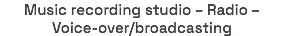 Music recording studio – Radio – Voice-over/broadcasting