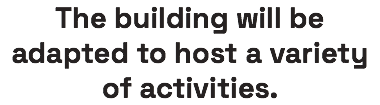 The building will be adapted to host a variety of activities.