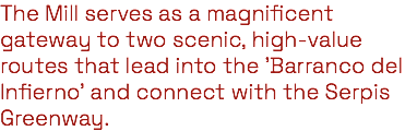 The Mill serves as a magnificent gateway to two scenic, high-value routes that lead into the 'Barranco del Infierno' and connect with the Serpis Greenway.